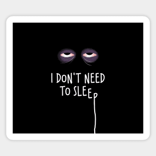 I dont need to sleep Sticker